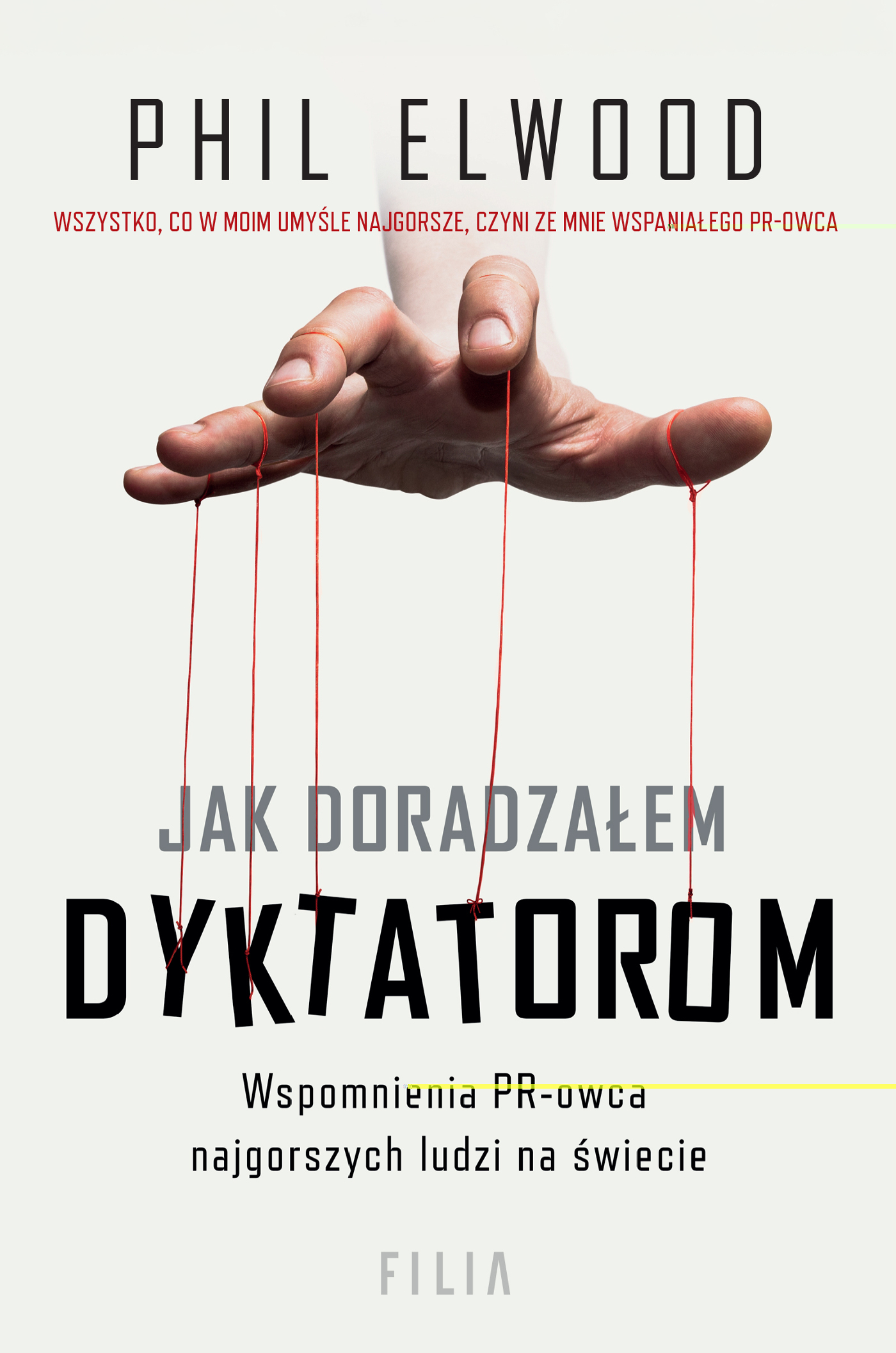 Tytuł: Jak doradzałem dyktatorom
Autor: Phil Elwood
Wydawnictwo: FILIA
Formaty: EPUB, MOBI