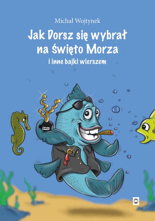 Tytuł: Jak Dorsz się wybrał na Święto Morza i inne bajki wierszem
Autor: Michał Wojtynek
Wydawnictwo: Pan Wydawca
Formaty: EPUB, MOBI, PDF