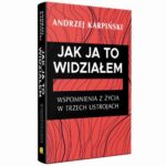 Tytuł: Jak ja to widziałem. Wspomnienia z życia w trzech ustrojach
Autor: Andrzej Karpiński
Wydawnictwo: Fundacja Oratio Recta
Formaty: EPUB, MOBI, PDF