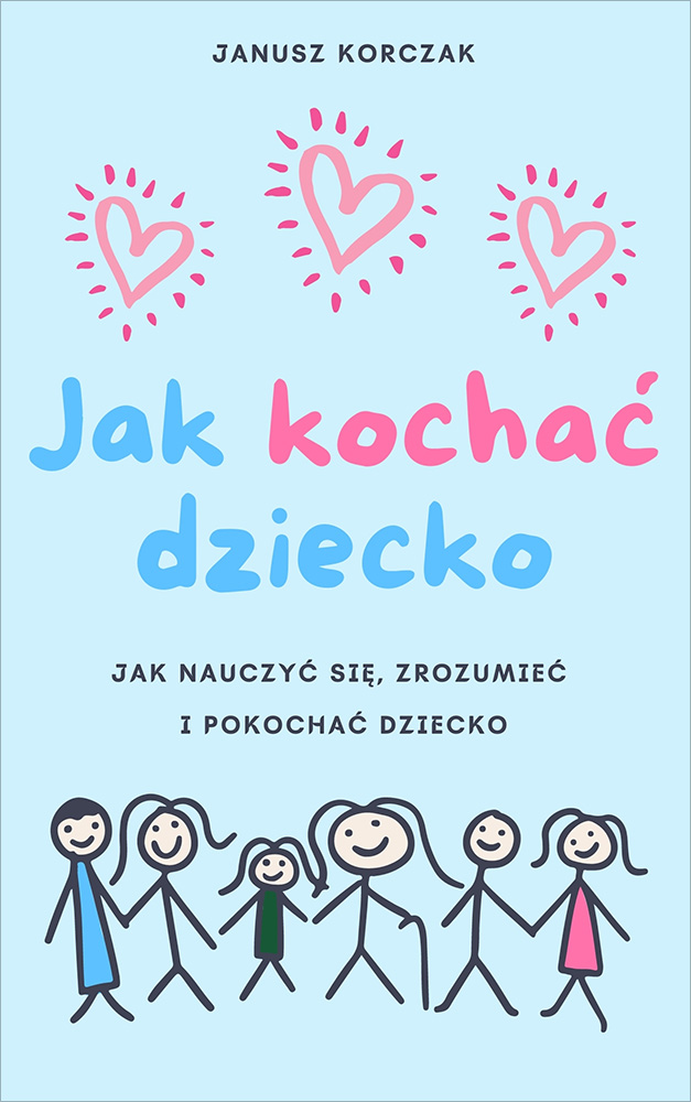 Tytuł: Jak kochać dziecko. Dziecko w rodzinie
Autor: Janusz Korczak
Wydawnictwo: Miasto Książek
Formaty: EPUB, MOBI