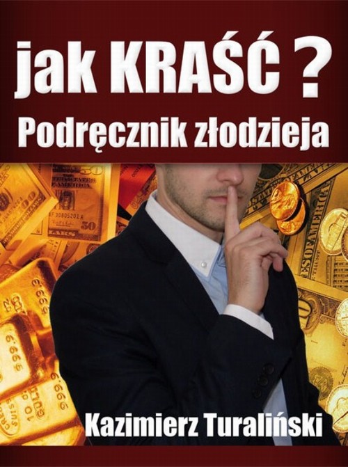Tytuł: Jak kraść?
Autor: Kazimierz Turaliński
Wydawnictwo: Wydawnictwo e-bookowo
Formaty: EPUB, MOBI, PDF