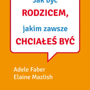 Tytuł: Jak mówić, ... Jak być rodzicem, jakim zawsze chciałeś być
Autor: Adele Faber, Elaine Mazlish
Wydawnictwo: Grupa Wydawnicza Media Rodzina
Formaty: EPUB, MOBI
