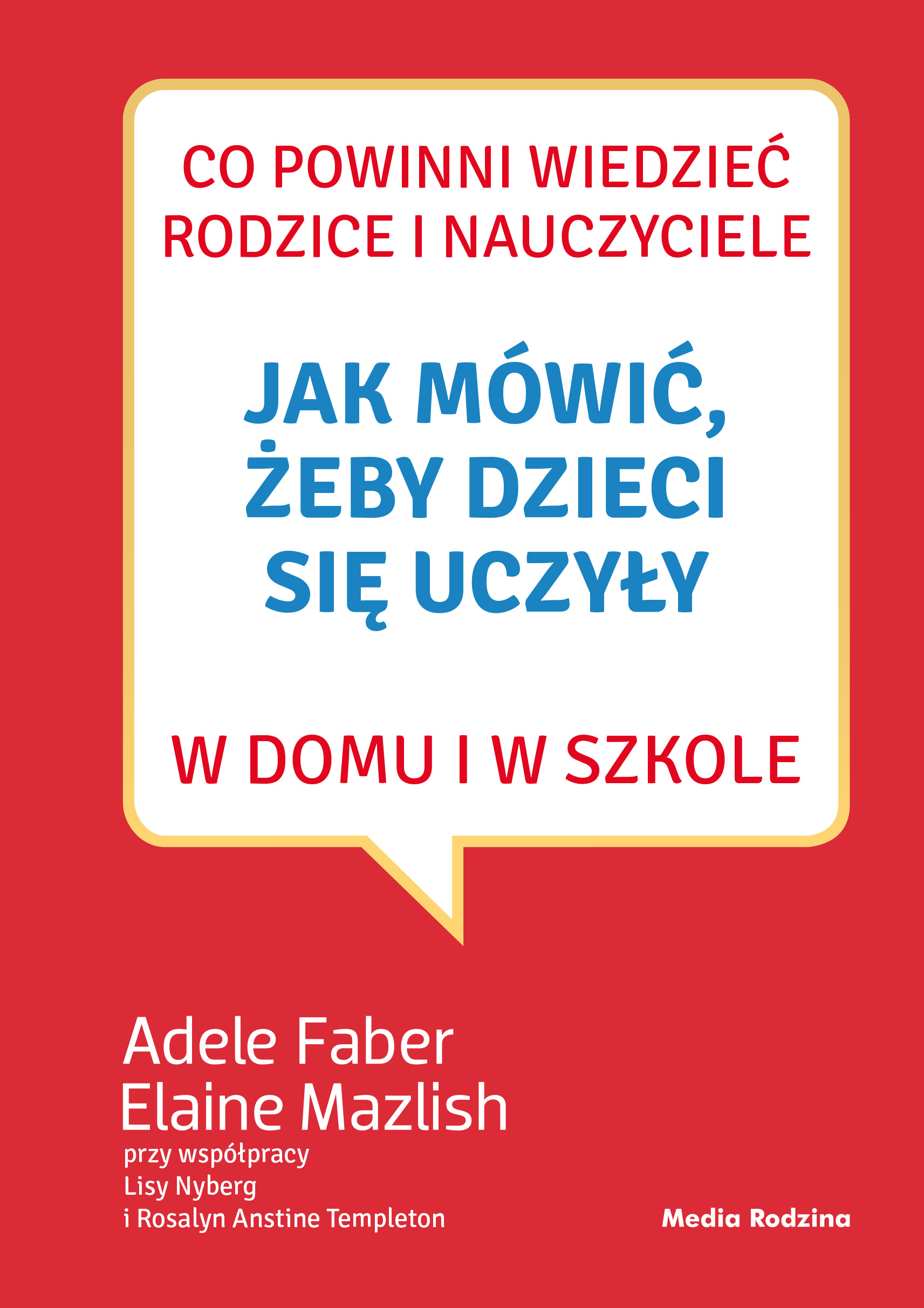 Tytuł: Jak mówić, żeby dzieci się uczyły w domu i w szkole
Autor: Adele Faber, Elaine Mazlish
Wydawnictwo: Media Rodzina
Formaty: EPUB, MOBI