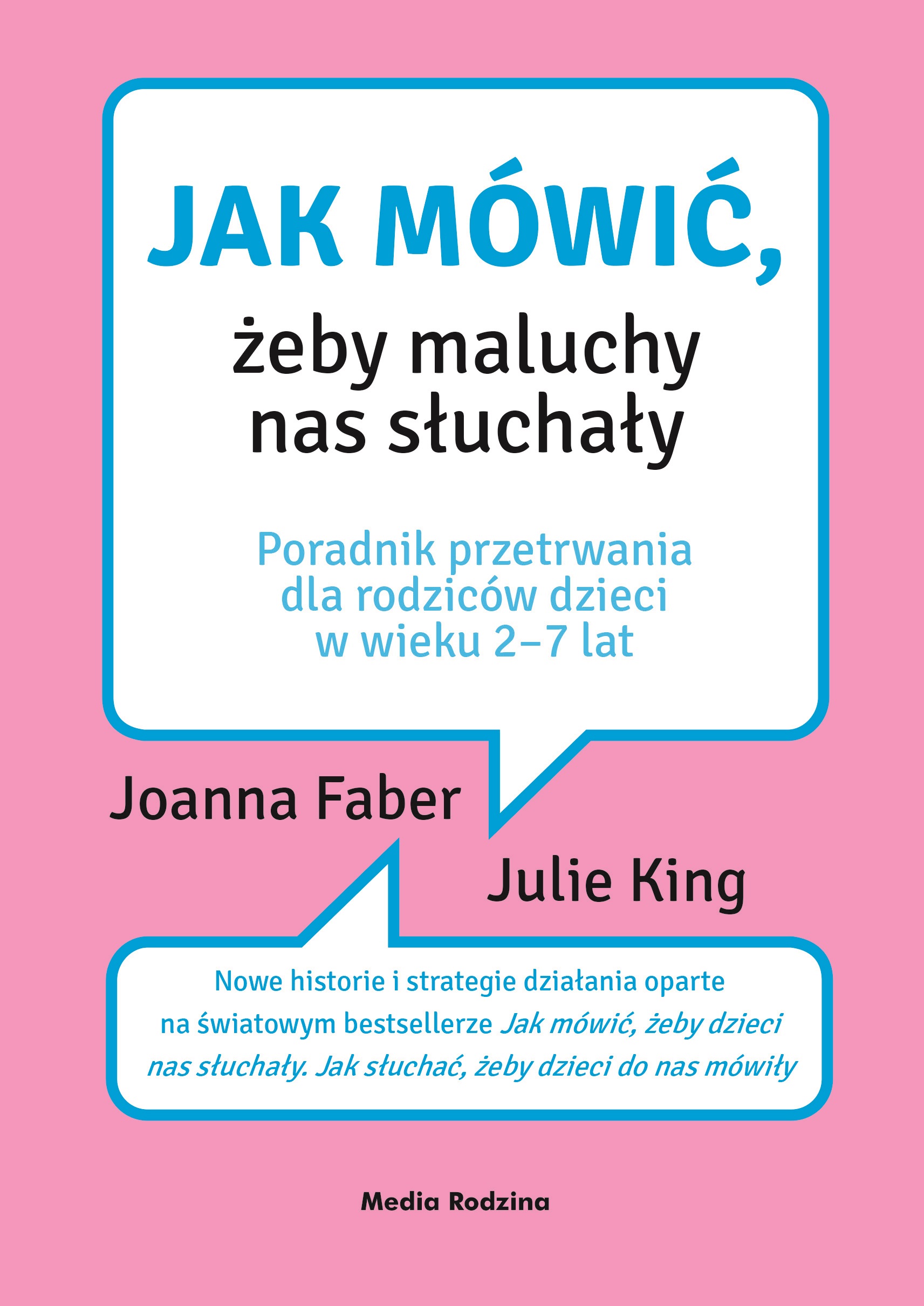 Tytuł: Jak mówić, żeby maluchy nas słuchały
Autor: Joanna Faber, Julie King
Wydawnictwo: Media Rodzina
Formaty: EPUB, MOBI