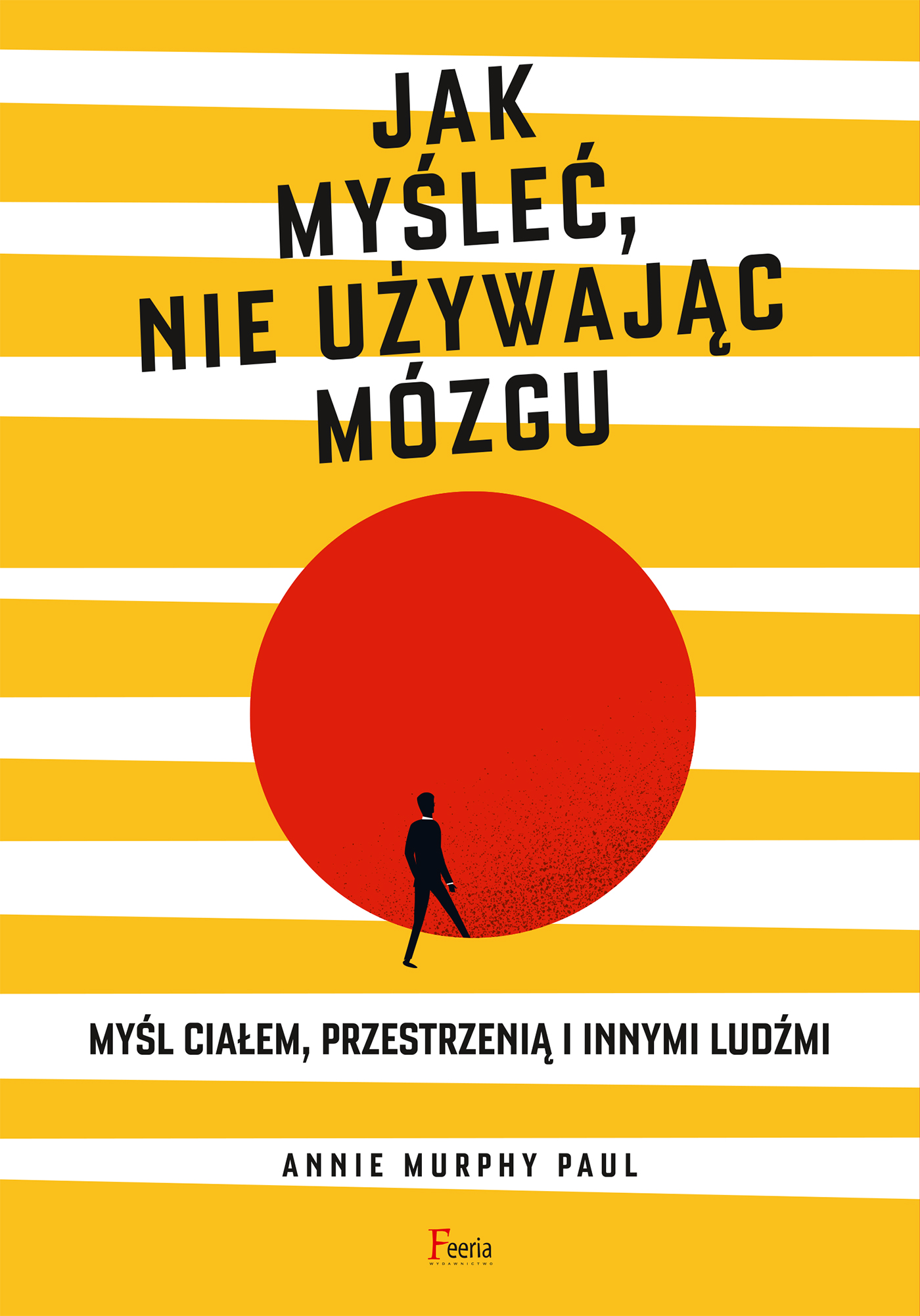Tytuł: Jak myśleć, nie używając mózgu
Autor: Annie Murphy Paul
Wydawnictwo: Wydawnictwo JK (Aha, Feeria)
Formaty: EPUB, MOBI