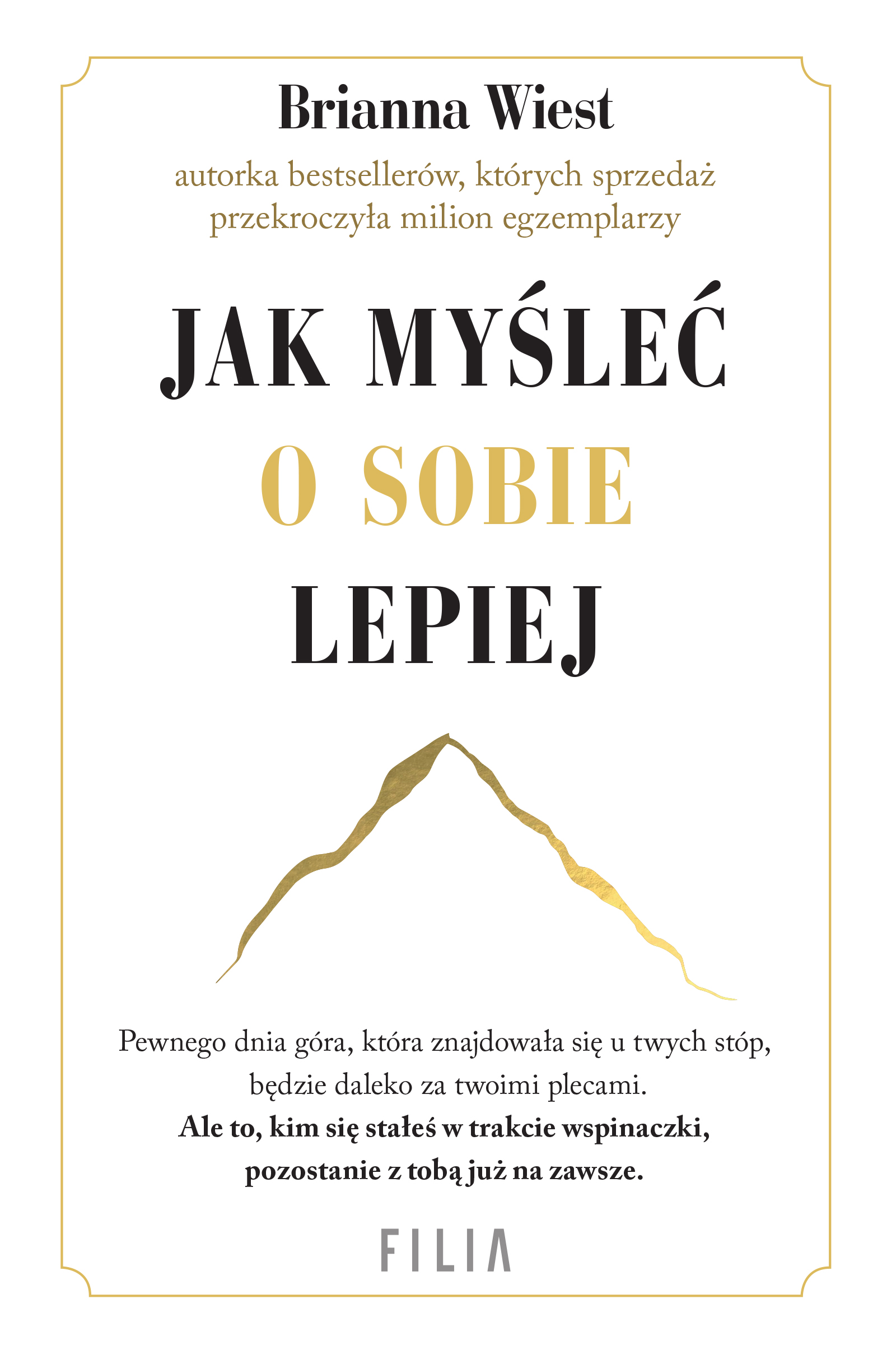 Tytuł: Jak myśleć o sobie lepiej
Autor: Brianna Wiest
Wydawnictwo: FILIA
Formaty: EPUB, MOBI
