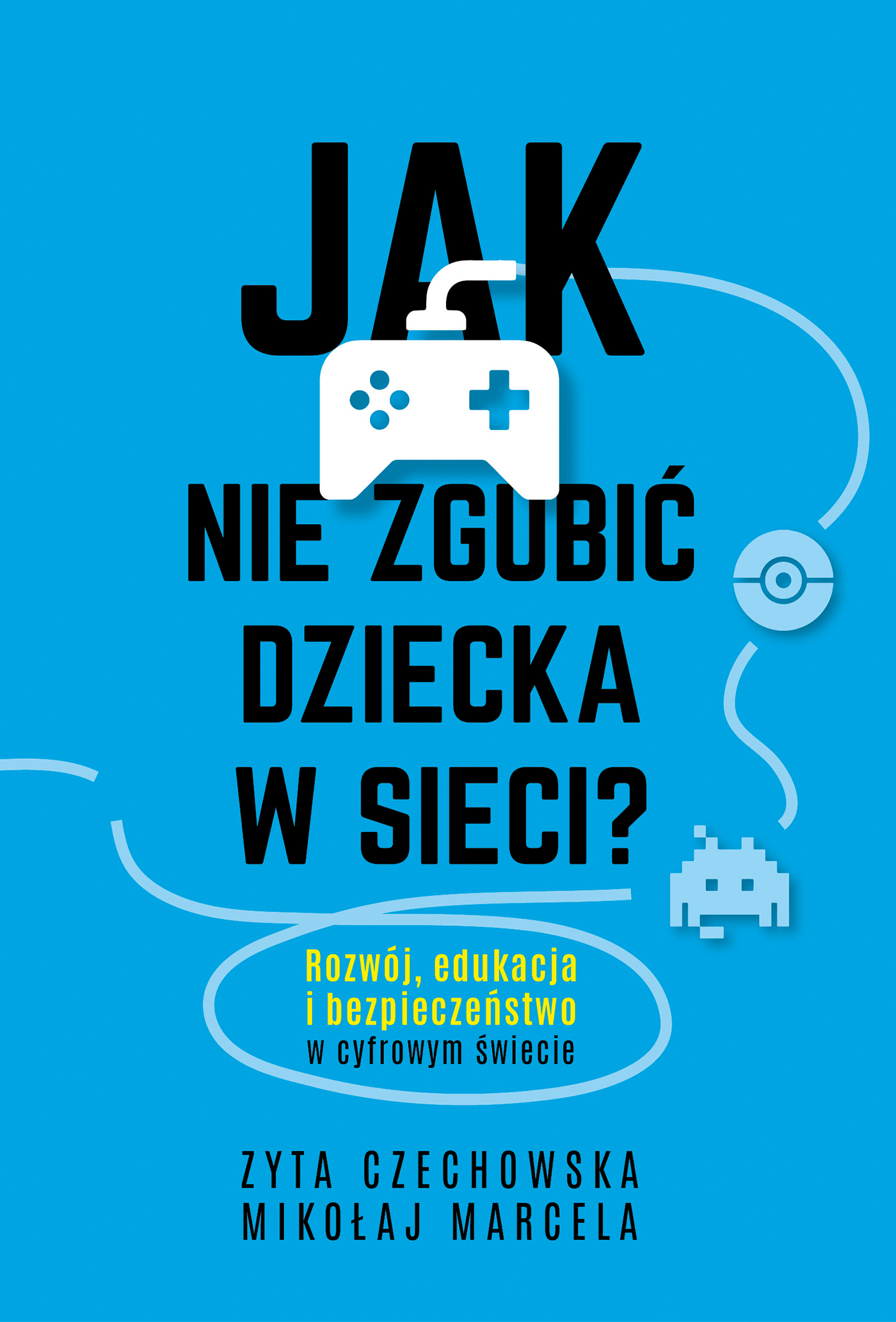 Jak nie zgubić dziecka w sieci. Rozwój, edukacja i bezpieczeństwo w cyfrowym świecie — okładka e-booka