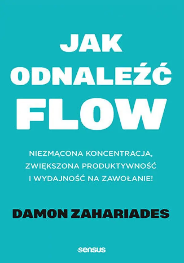 Jak odnaleźć FLOW. Niezmącona koncentracja, zwiększona produktywność i wydajność na zawołanie! — okładka e-booka