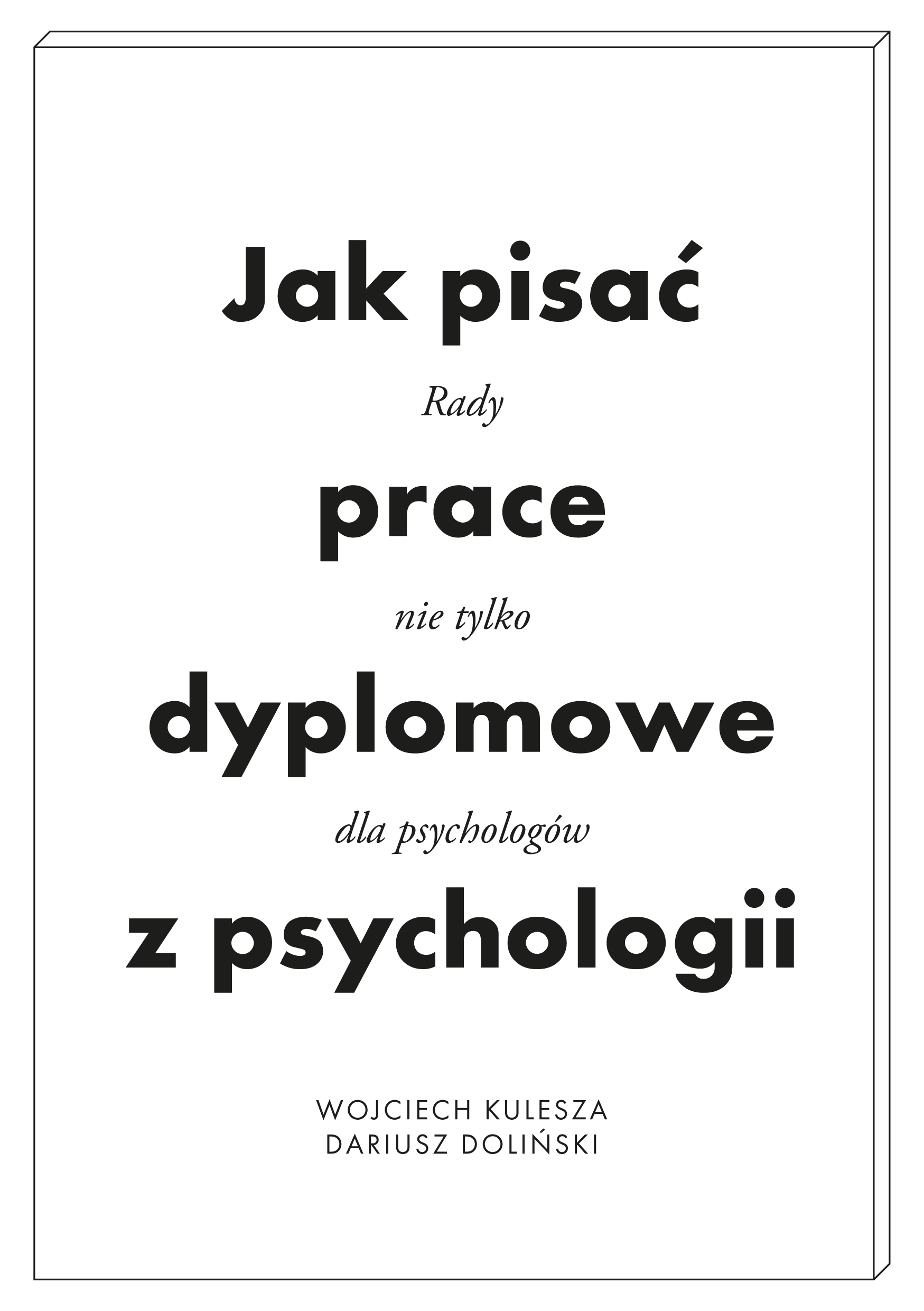 Tytuł: Jak pisać prace dyplomowe z psychologii. Poradnik nie tylko dla psychologów
Autor: Wojciech Kulesza, Dariusz Doliński
Wydawnictwo: Smak Słowa
Formaty: EPUB, MOBI