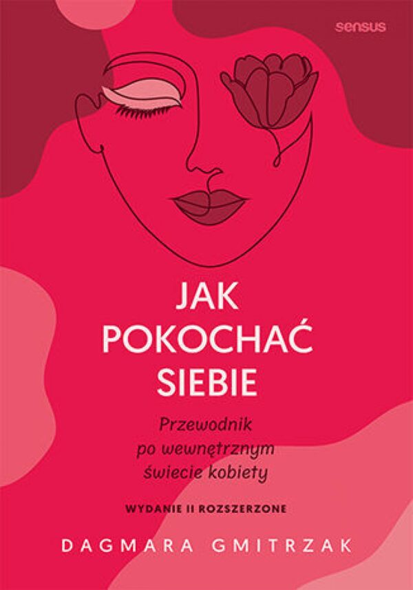 Jak pokochać siebie. Przewodnik po wewnętrznym świecie kobiety. Wydanie 2 rozszerzone — okładka e-booka