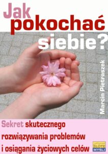 Jak pokochać siebie?. Sekret skutecznego rozwiązywania problemów i osiągania życiowych celów — okładka e-booka