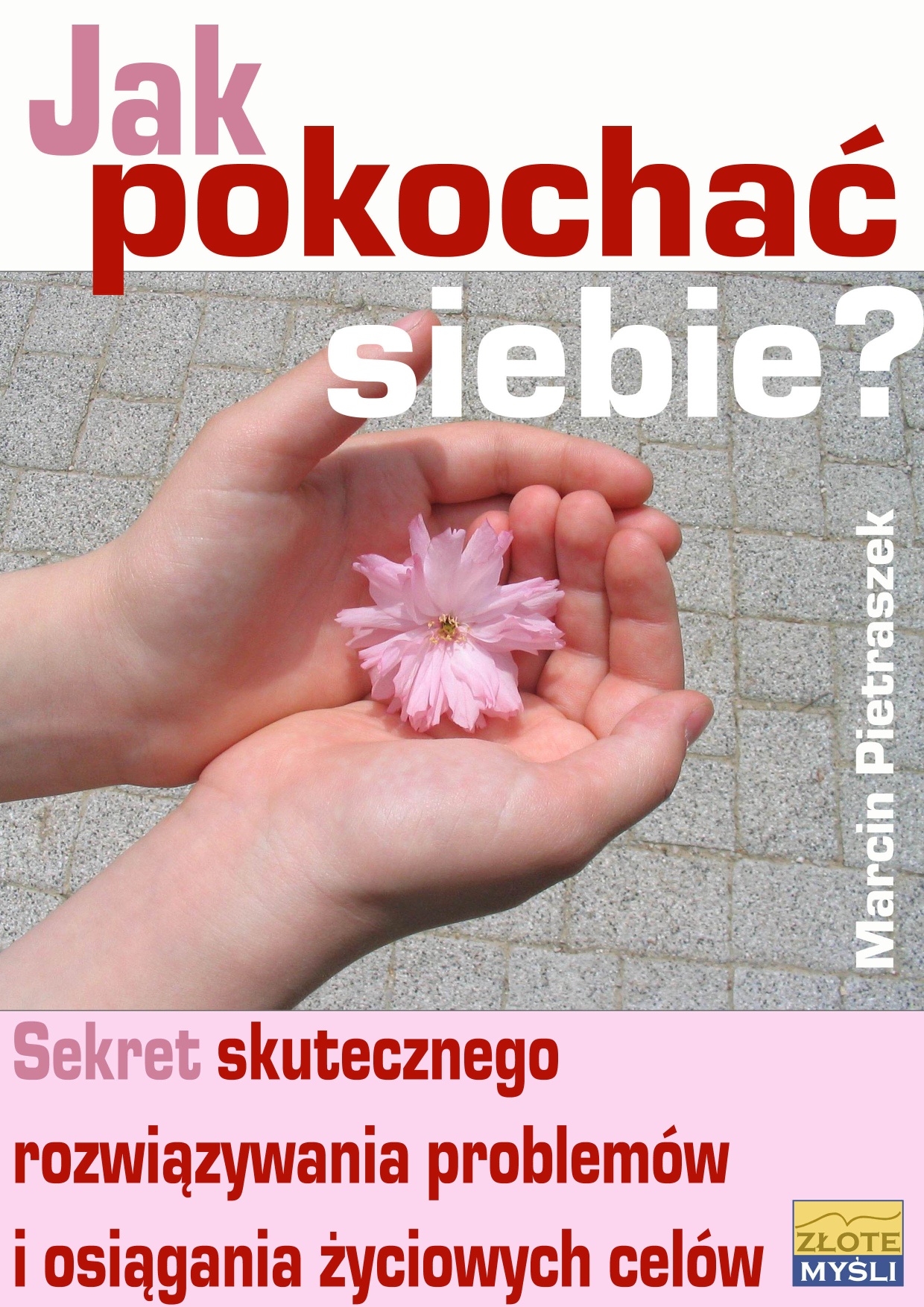 Tytuł: Jak pokochać siebie?. Sekret skutecznego rozwiązywania problemów i osiągania życiowych celów
Autor: Marcin Pietraszek
Wydawnictwo: Złote Myśli
Formaty: PDF