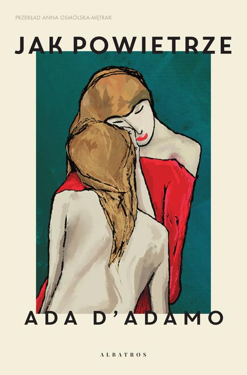 Tytuł: Jak powietrze
Autor: Ana D'adamo
Wydawnictwo: Albatros
Formaty: MOBI, EPUB