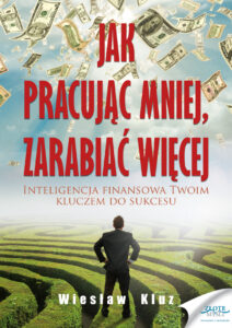 Jak pracując mniej, zarabiać więcej. Inteligencja finansowa Twoim kluczem do sukcesu — okładka e-booka