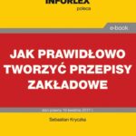 Tytuł: Jak prawidłowo tworzyć przepisy zakładowe
Autor: Sebastian Kryczka
Wydawnictwo: Infor
Formaty: PDF