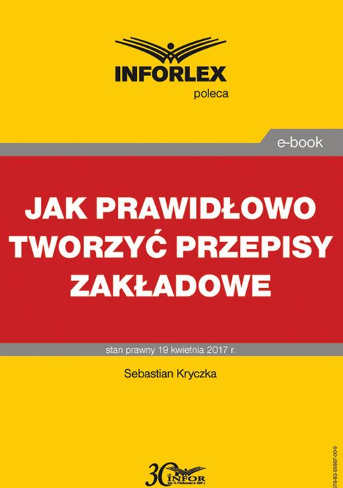 Tytuł: Jak prawidłowo tworzyć przepisy zakładowe
Autor: Sebastian Kryczka
Wydawnictwo: Infor
Formaty: PDF