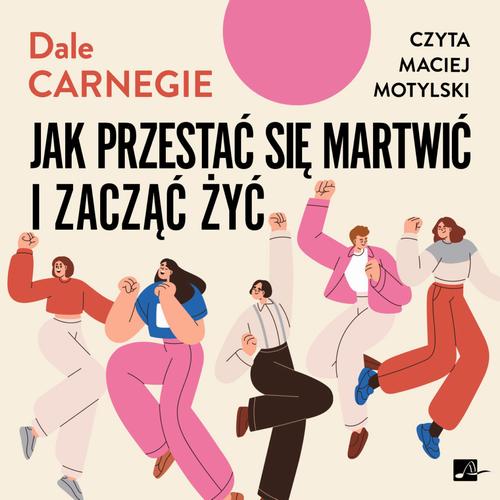Tytuł: Jak przestać się martwić i zacząć żyć
Autor: Dale Carnegie
Wydawnictwo: Aleksandria
Formaty: MP3