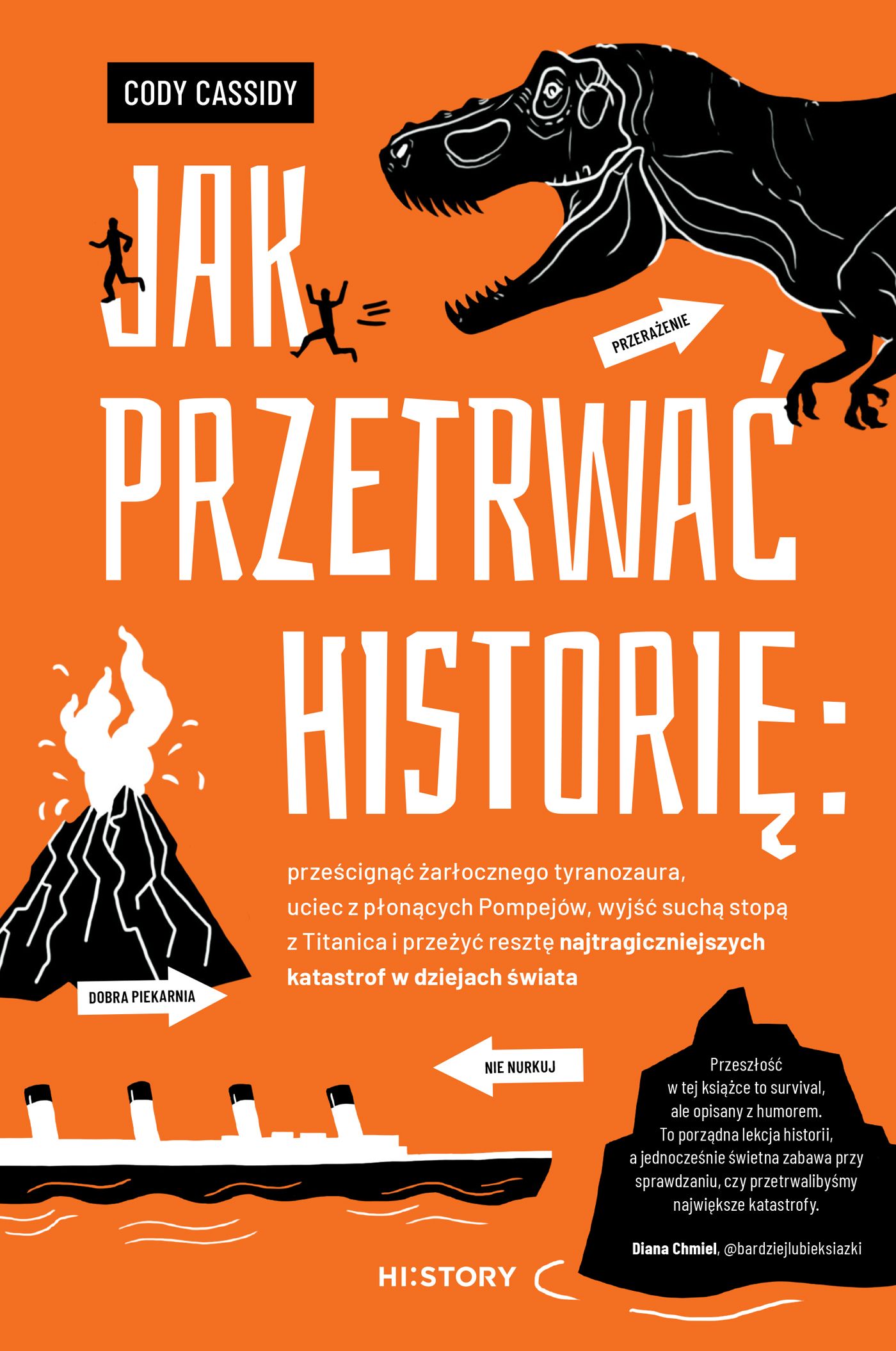 Tytuł: Jak przetrwać historię: prześcignąć żarłocznego tyranozaura, uciec z płonących Pompejów, wyjść suchą stopą z Titanica i przeżyć resztę najtragiczniejszych katastrof w dziejach świata
Autor: Cody Cassidy
Wydawnictwo: Wydawnictwo Otwarte
Formaty: EPUB, MOBI