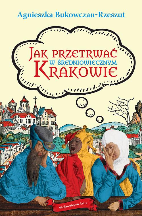 Tytuł: Jak przetrwać w średniowiecznym Krakowie
Autor: Agnieszka Bukowczan-Rzeszut
Wydawnictwo: Wydawnictwo Astra
Formaty: MOBI, EPUB