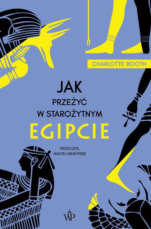 Tytuł: Jak przeżyć w starożytnym Egipcie
Autor: Charlotte Booth
Wydawnictwo: Poznańskie
Formaty: EPUB, MOBI