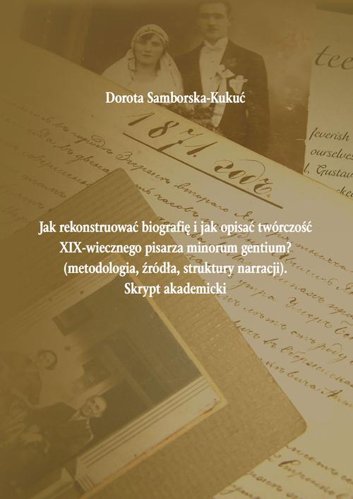 Tytuł: Jak rekonstruować biografię i jak opisać twórczość XIX-wiecznego pisarza minorum gentium? (metodologia, źródła, struktury narracji). Skrypt akademicki
Autor: Dorota Samborska-Kukuć
Wydawnictwo: PRIMUM VERBUM
Formaty: PDF