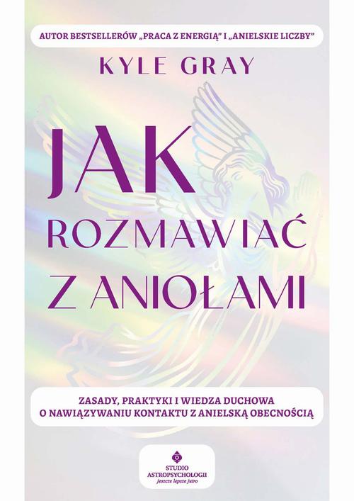 Tytuł: Jak rozmawiać z aniołami
Autor: Kyle Gray
Wydawnictwo: Studio Astropsychologii
Formaty: PDF, EPUB, MOBI