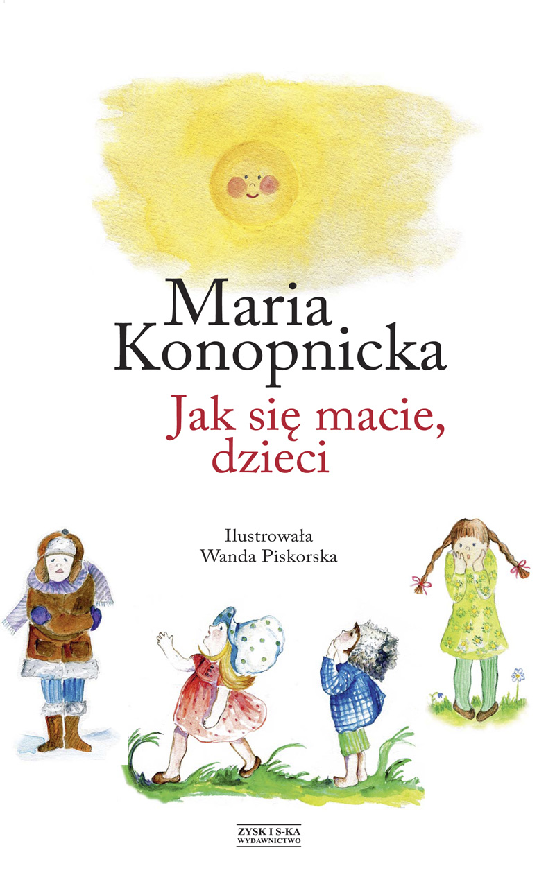 Tytuł: Jak się macie, dzieci
Autor: Maria Konopnicka
Wydawnictwo: Zysk i S-ka
Formaty: EPUB, MOBI