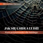 Tytuł: Jak się usidla ludzi. Kurs przytomności dla każdego
Autor: Mirosław Karwat
Wydawnictwo: Elipsa Dom Wydawniczy i Handlowy
Formaty: PDF