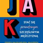 Tytuł: Jak stać się szczęśliwym mężczyzną. Odkryj najsilniejszą, najlepszą i najodważniejszą wersję siebie
Autor: Justin Baldoni
Wydawnictwo: Laurum
Formaty: EPUB, MOBI