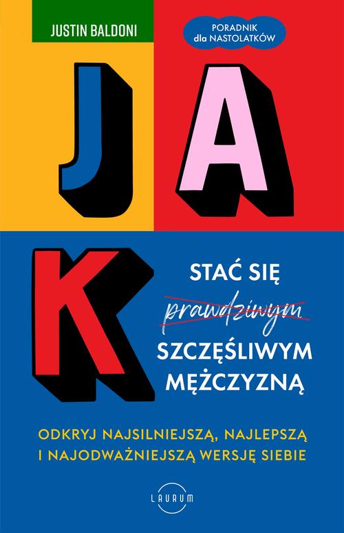 Tytuł: Jak stać się szczęśliwym mężczyzną. Odkryj najsilniejszą, najlepszą i najodważniejszą wersję siebie
Autor: Justin Baldoni
Wydawnictwo: Laurum
Formaty: EPUB, MOBI