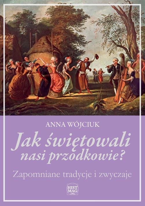 Tytuł: Jak świętowali nasi przodkowie? Zapomniane tradycje i zwyczaje
Autor: Anna Wójciuk
Wydawnictwo: Promohistoria
Formaty: MOBI, EPUB, PDF