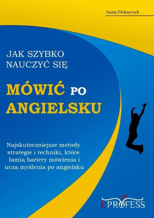 Tytuł: Jak szybko nauczyć się mówić po angielsku
Autor: Anna Piekarczyk
Wydawnictwo: Eprofess
Formaty: MOBI, EPUB, PDF