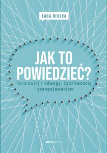Jak to powiedzieć? Rozmawiaj z odwagą, życzliwością i zaangażowaniem — okładka e-booka