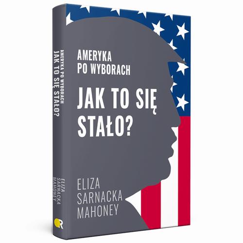 Tytuł: Jak to się stało? Ameryka po wyborach
Autor: Eliza Sarnacka-Mahoney
Wydawnictwo: Fundacja Oratio Recta
Formaty: EPUB, MOBI, PDF