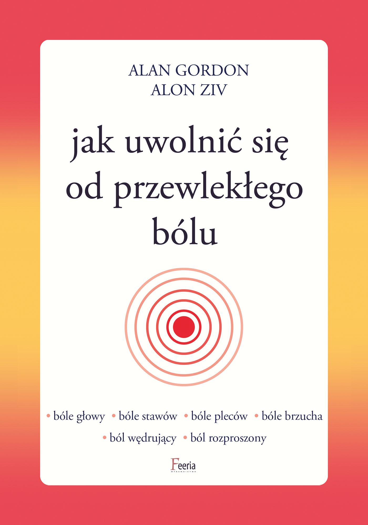 Tytuł: Jak uwolnić się od przewlekłego bólu
Autor: Alan Gordon, Alon Ziv
Wydawnictwo: Wydawnictwo JK (Aha, Feeria)
Formaty: EPUB, MOBI
