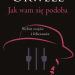 Tytuł: Jak wam się podoba
Autor: George Orwell
Wydawnictwo: Bellona
Formaty: EPUB, MOBI