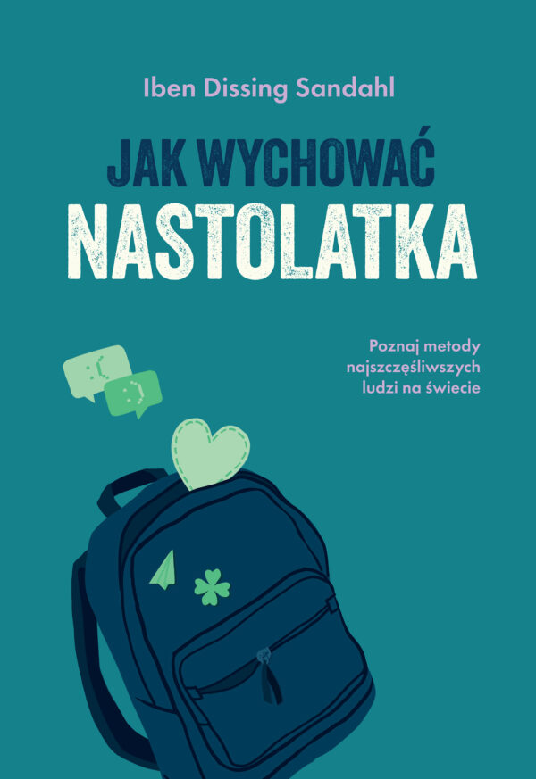 Jak wychować nastolatka. Poznaj metody najszczęśliwszych ludzi na świecie — okładka