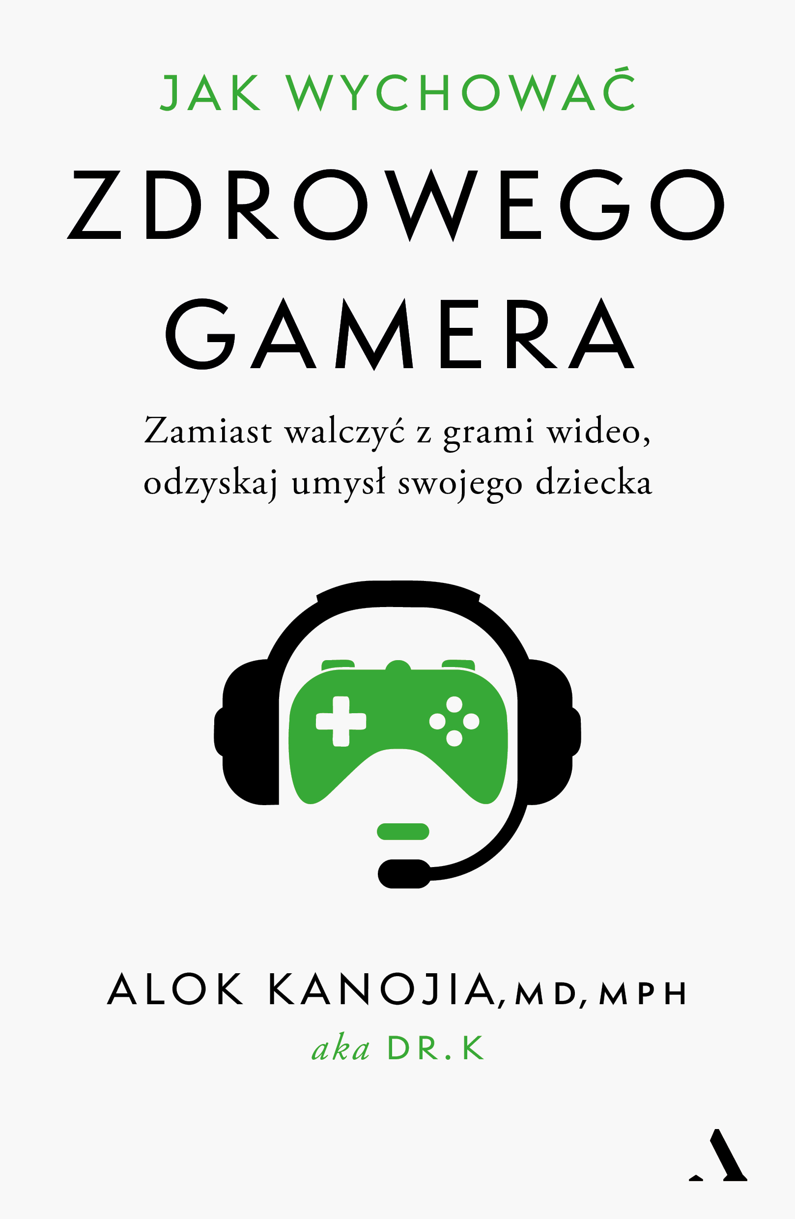 Jak wychować zdrowego gamera. Zamiast walczyć z grami wideo, odzyskaj umysł swojego dziecka — okładka e-booka