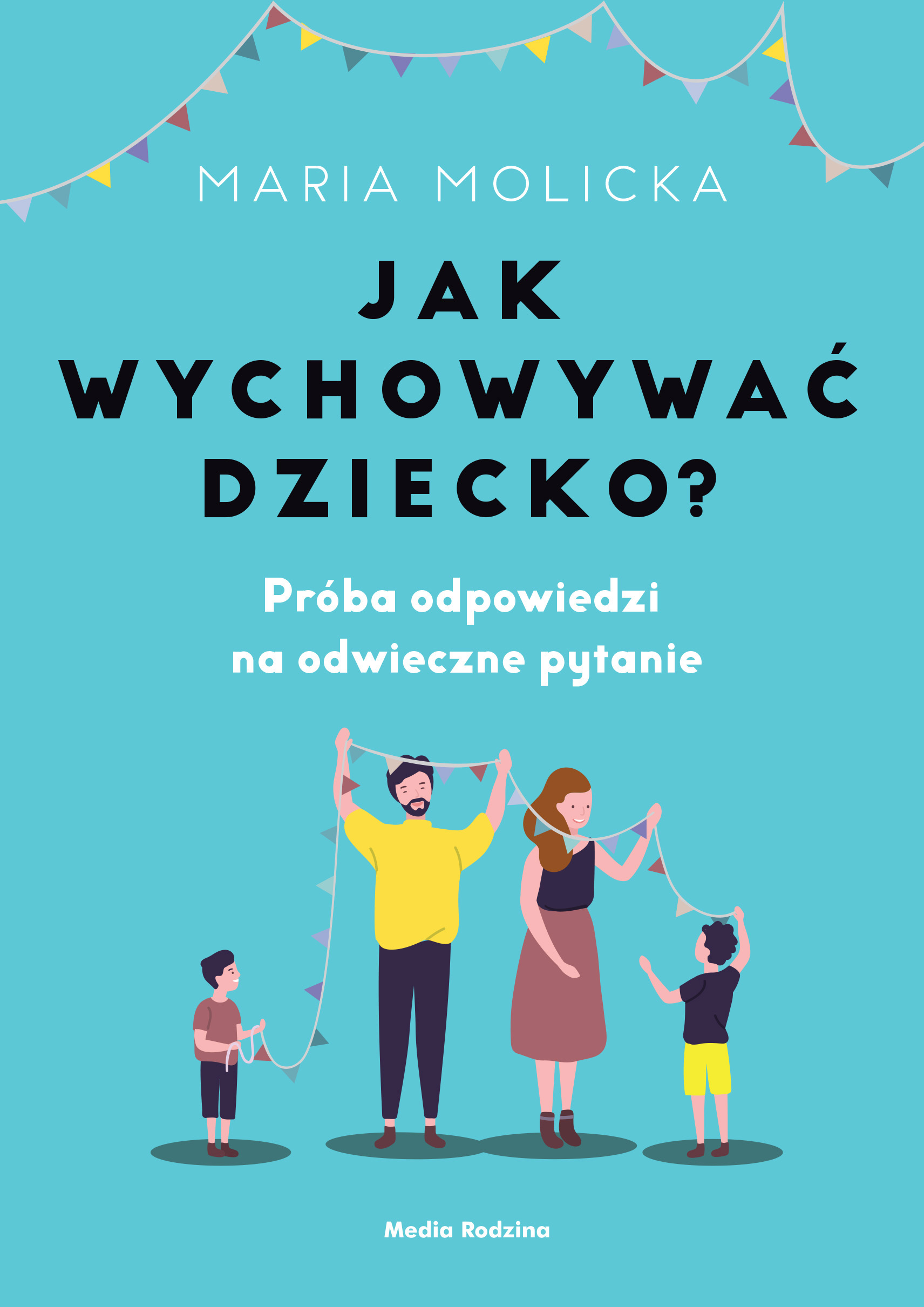 Tytuł: Jak wychowywać dziecko?
Autor: Maria Molicka
Wydawnictwo: Media Rodzina
Formaty: EPUB, MOBI
