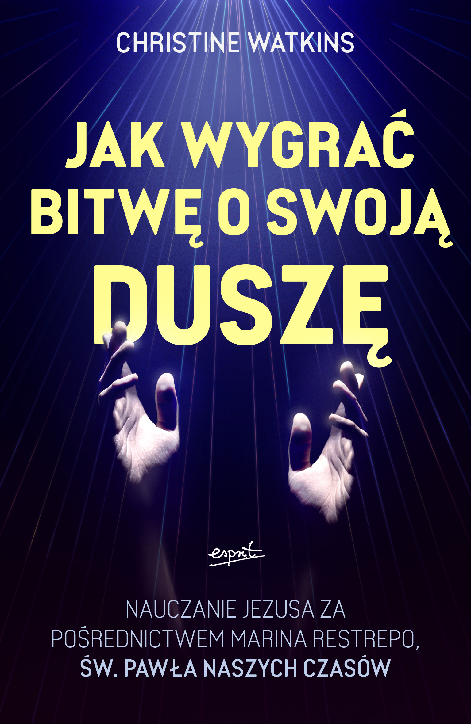 Tytuł: Jak wygrać bitwę o swoją duszę. Nauczanie Jezusa za pośrednictwem Marina Restrepo - św. Pawła naszych czasów
Autor: Christine Watkins
Wydawnictwo: Esprit
Formaty: EPUB, MOBI