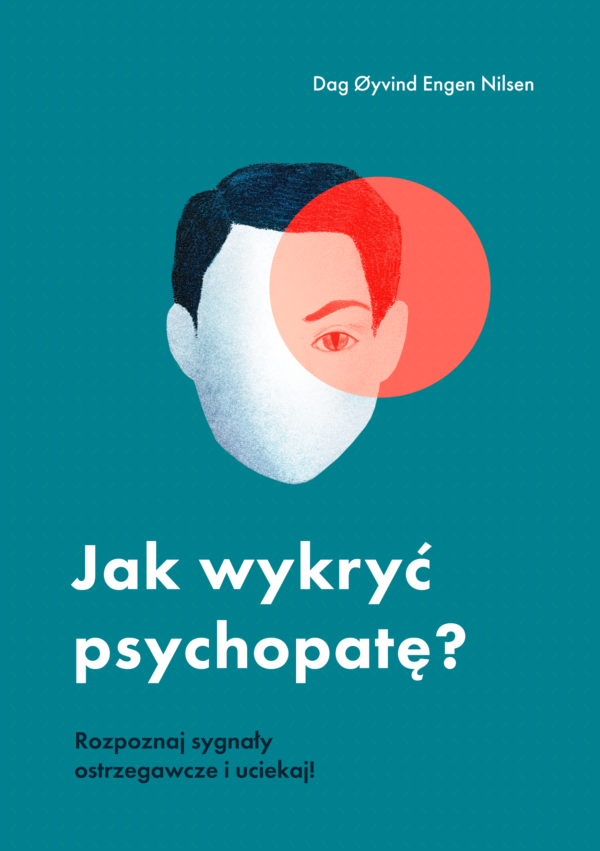 Jak wykryć psychopatę? Rozpoznaj sygnały ostrzegawcze i uciekaj! — okładka