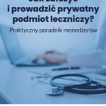 Jak założyć i prowadzić prywatny podmiot leczniczy? Praktyczny poradnik dla menedżerów — okładka e-booka