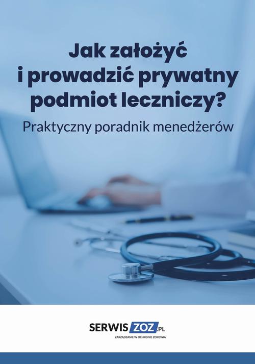 Jak założyć i prowadzić prywatny podmiot leczniczy? Praktyczny poradnik dla menedżerów — okładka e-booka