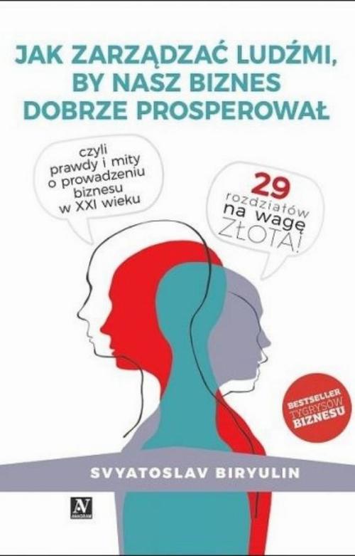 Tytuł: Jak zarządzać ludźmi, by nasz biznes dobrze prosperował
Autor: Svyatoslav Biryulin
Wydawnictwo: Anagram
Formaty: PDF, EPUB, MOBI