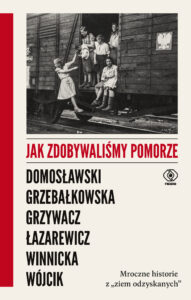 Jak zdobywaliśmy Pomorze. Mroczne historie z „ziem odzyskanych” — okładka e-booka