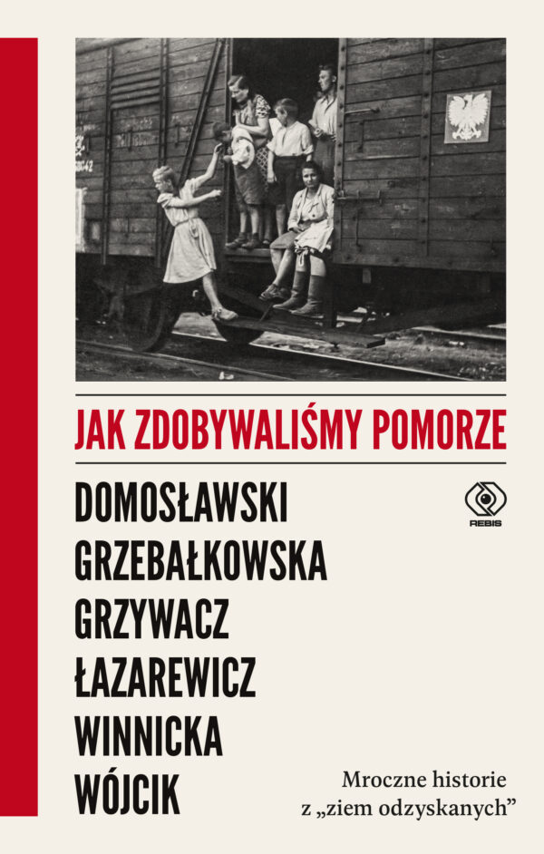 Jak zdobywaliśmy Pomorze. Mroczne historie z „ziem odzyskanych” — okładka