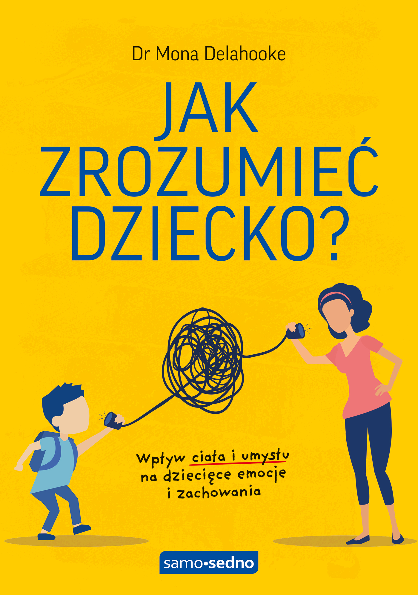 Jak zrozumieć dziecko? Samo Sedno. Wpływ ciała i umysłu na dziecięce emocje i zachowania — okładka e-booka