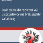 Jakie skutki dla rozliczeń VAT u sprzedwcy ma brak zapłaty za fakturę — okładka e-booka
