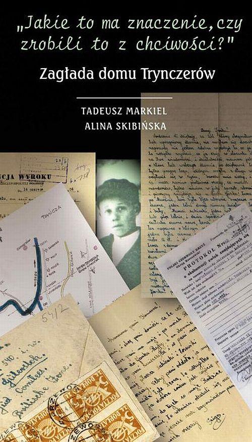 Tytuł: Jakie to ma znaczenie czy zrobili to z chciwości
Autor: Alina Skibińska, Tadeusz Markiel
Wydawnictwo: Centrum Badań nad Zagładą Żydów
Formaty: EPUB, MOBI