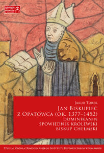 Jan Biskupiec z Opatowca OP (ok. 1377–1452). Dominikanin, spowiednik królewski, biskup chełmski — okładka e-booka